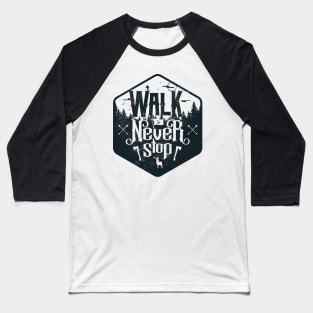 Walk and Never Stop Baseball T-Shirt